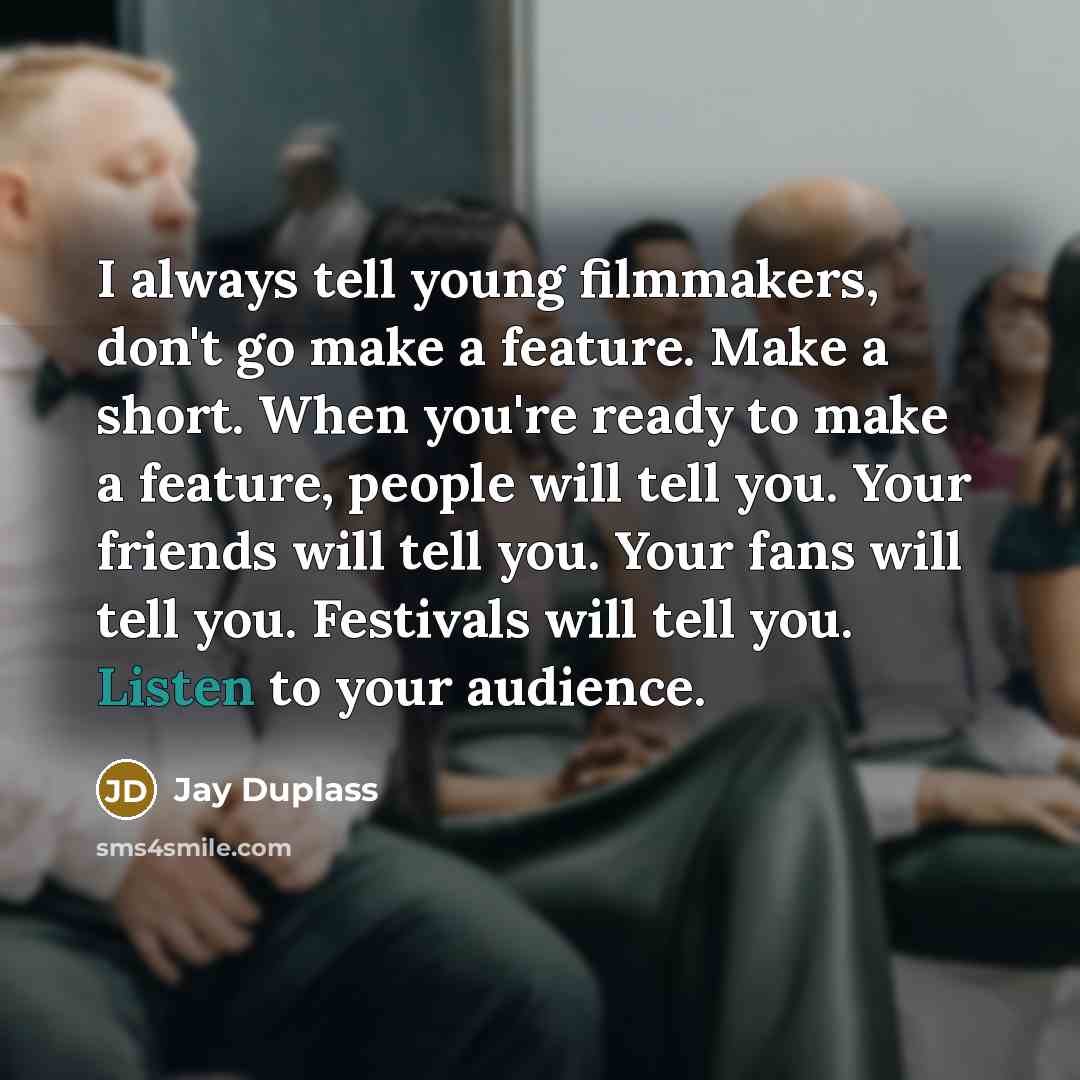 “I always tell young filmmakers, don't go make a feature.…” quote by Jay Duplass