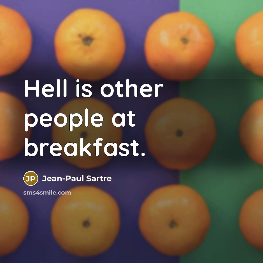 “Hell is other people at breakfast.…” quote by Jean-Paul Sartre