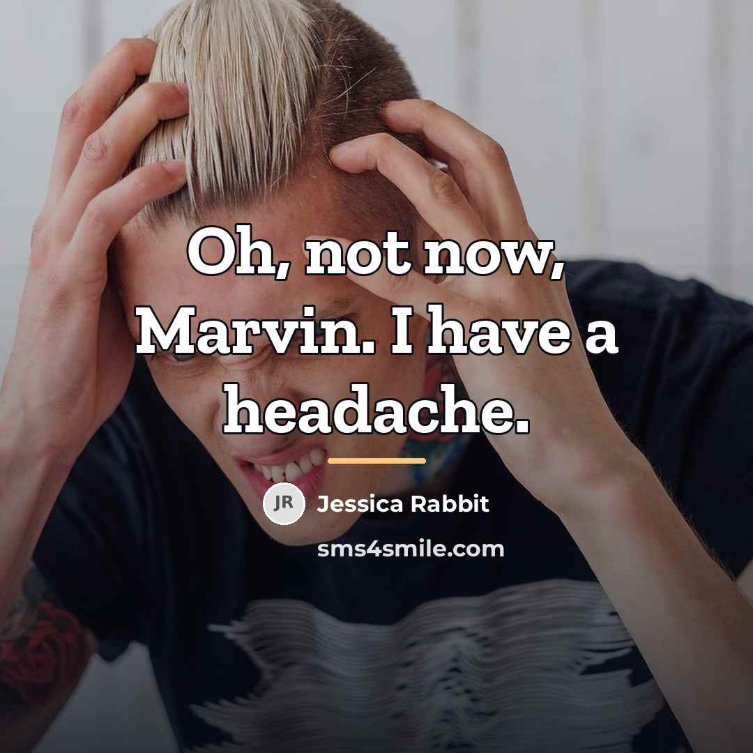 “Oh, not now, Marvin. I have a headache.…” quote by Jessica Rabbit