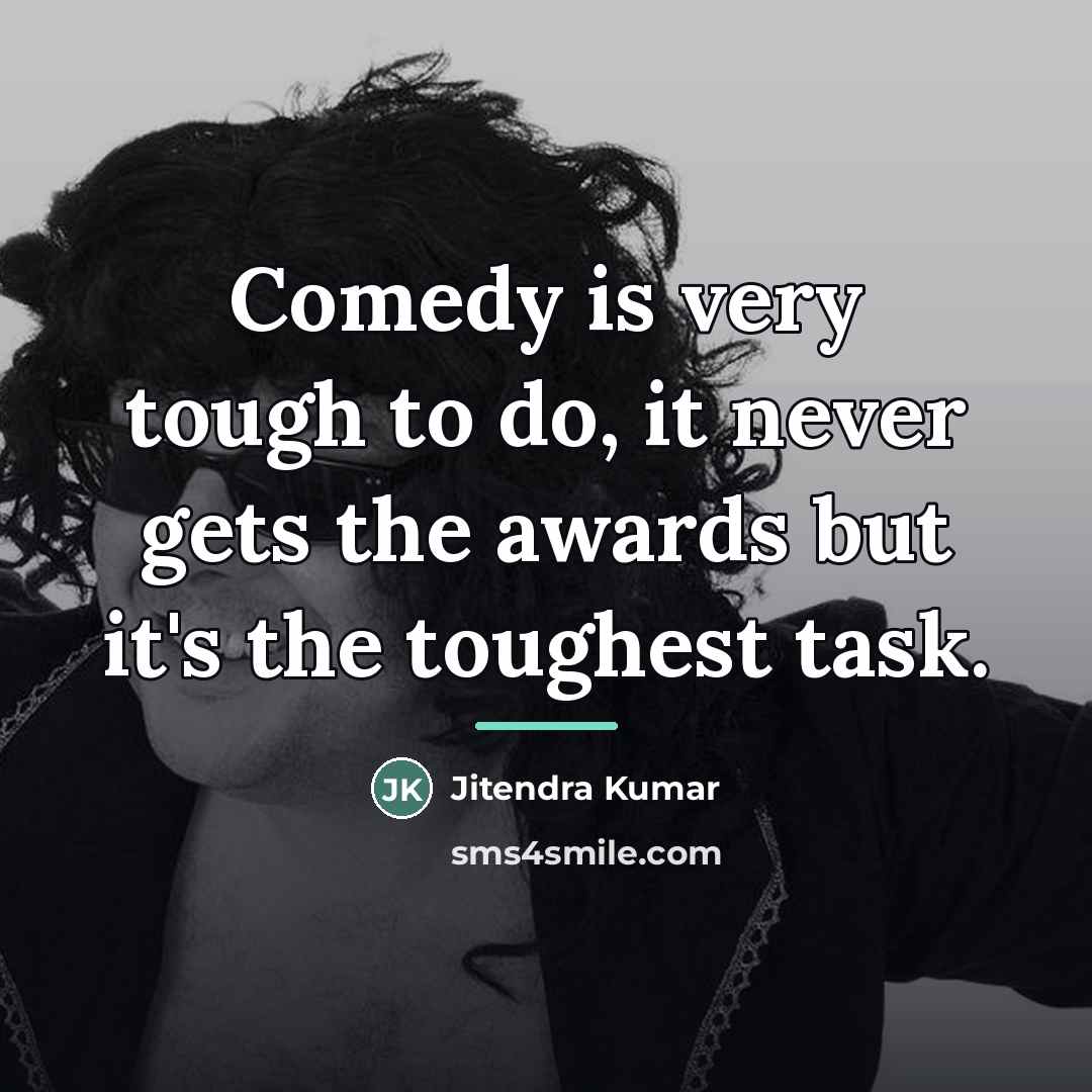 “Comedy is very tough to do, it never gets the…” quote by Jitendra Kumar