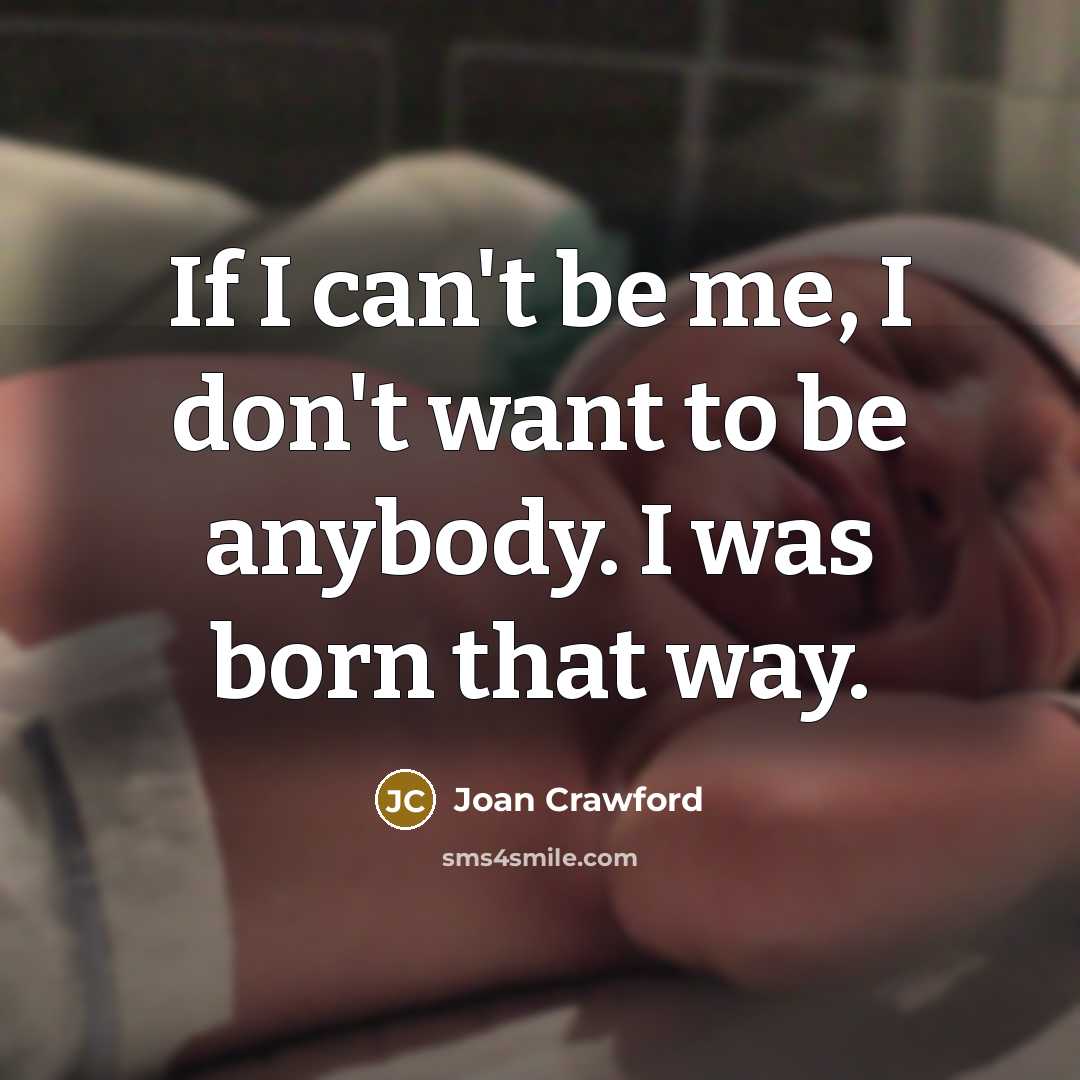 “If I can't be me, I don't want to be…” quote by Joan Crawford