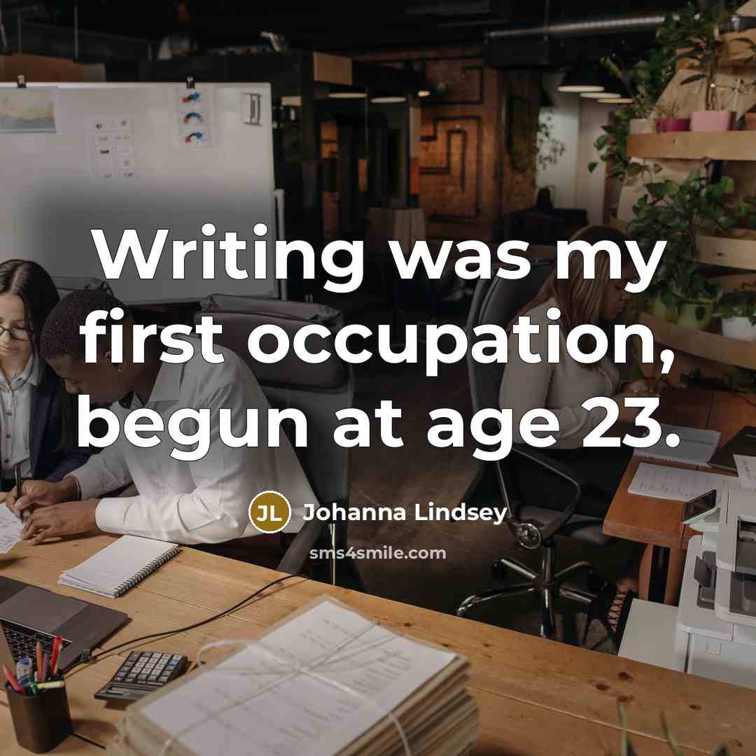 “Writing was my first occupation, begun at age 23.…” quote by Johanna Lindsey