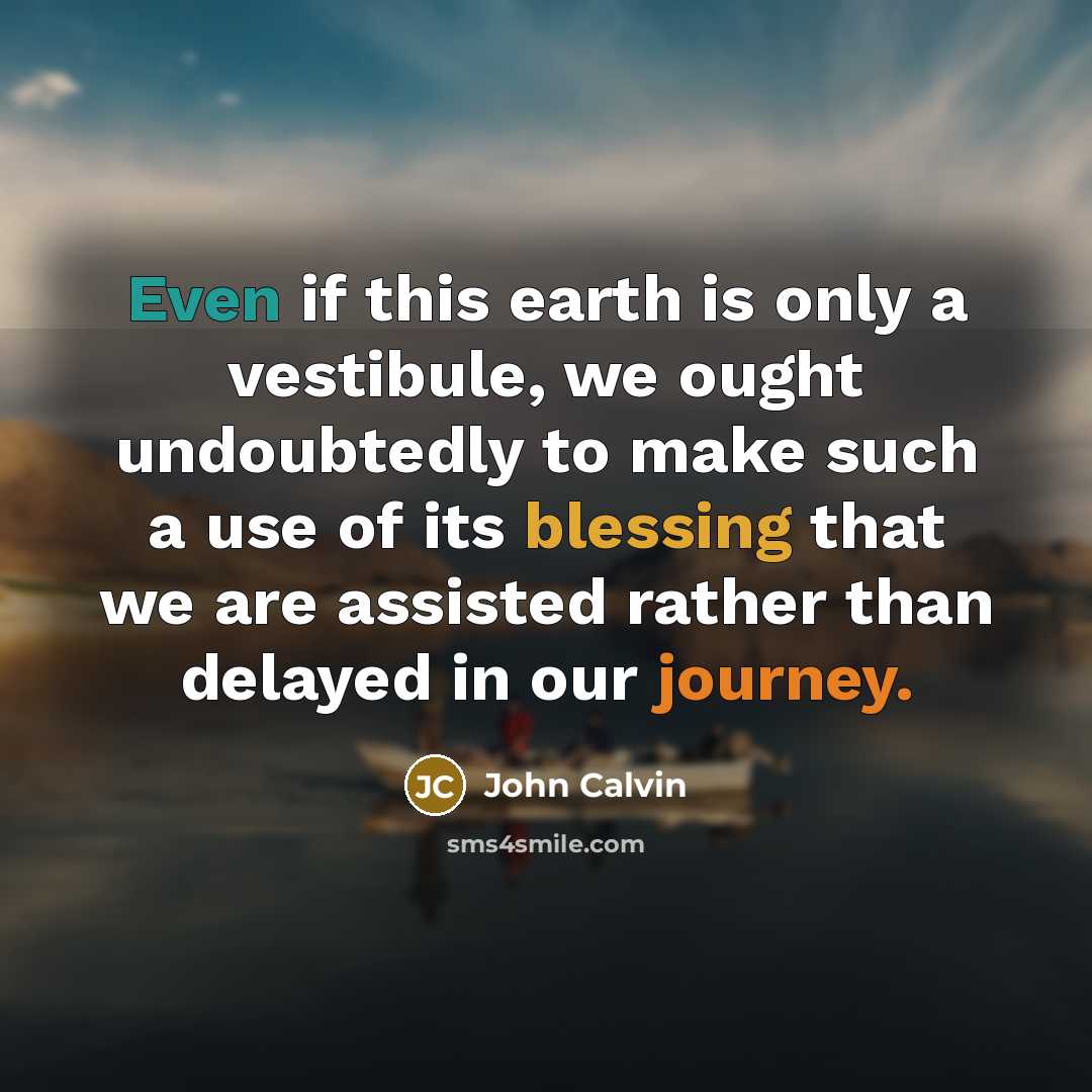 “Even if this earth is only a vestibule, we ought…” quote by John Calvin