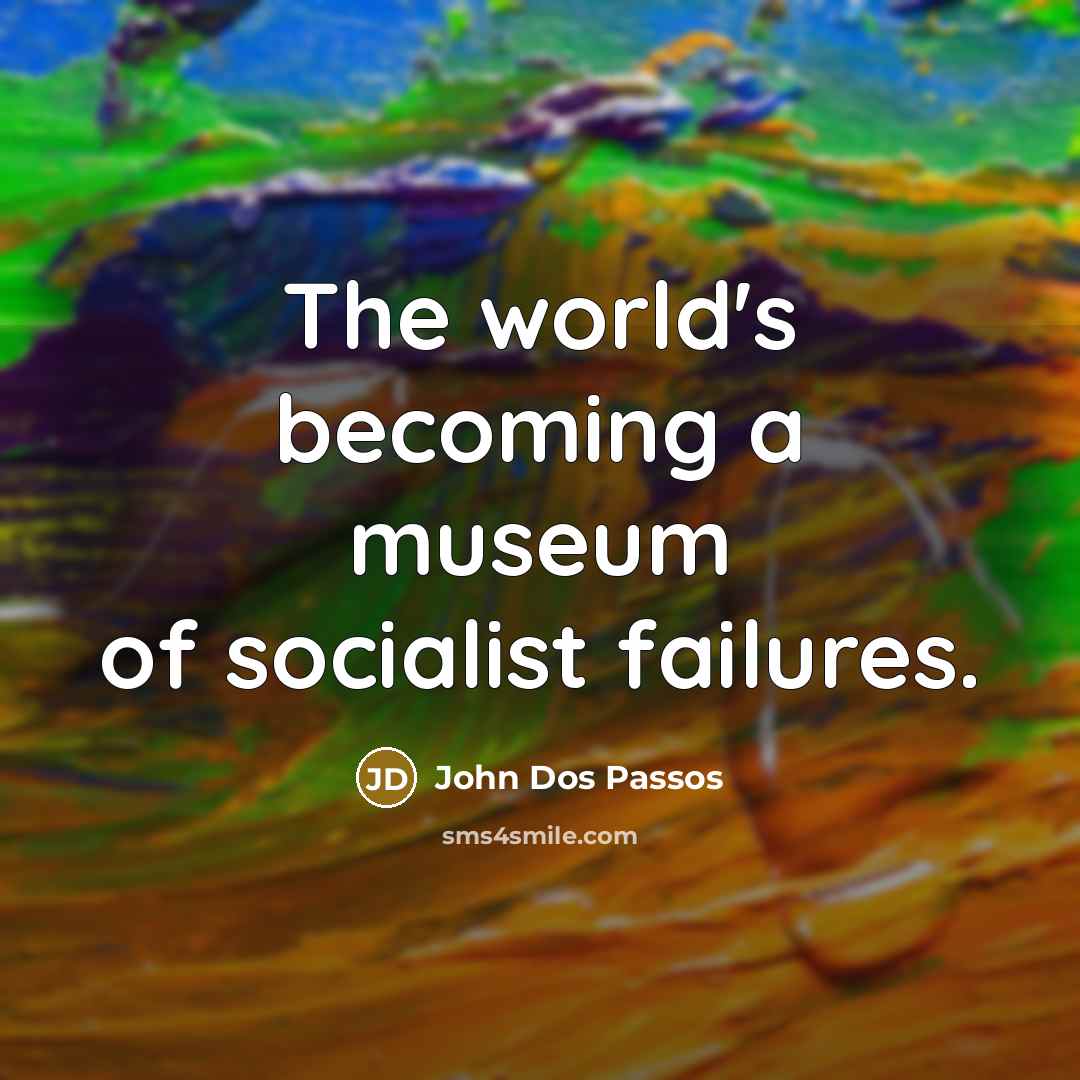 “The world's becoming a museum of socialist failures.…” quote by John Dos Passos