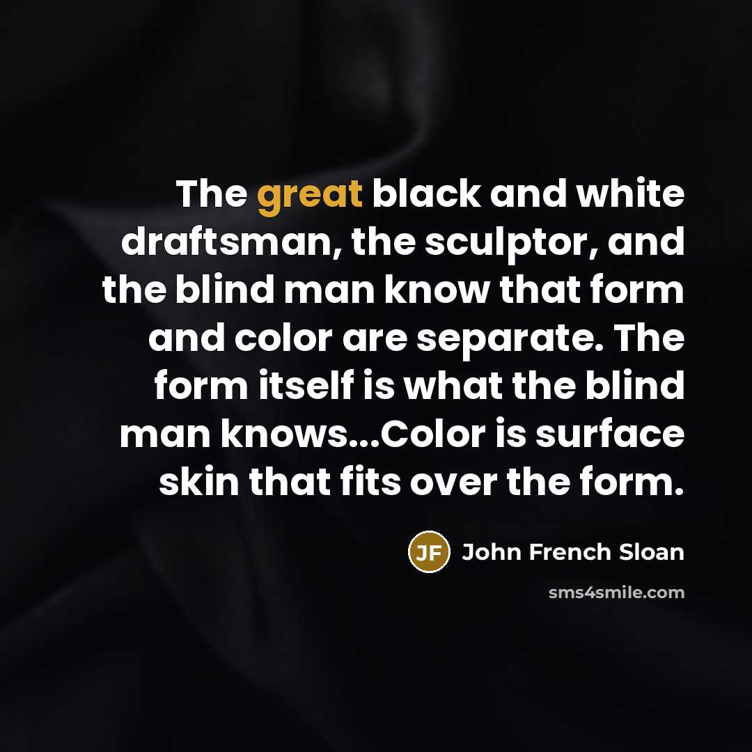 “The great black and white draftsman, the sculptor, and the…” quote by John French Sloan