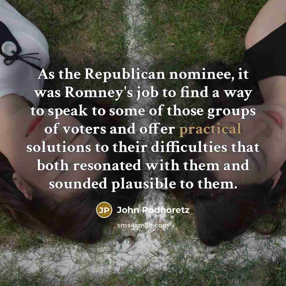 “As the Republican nominee, it was Romney's job to find…” quote by John Podhoretz