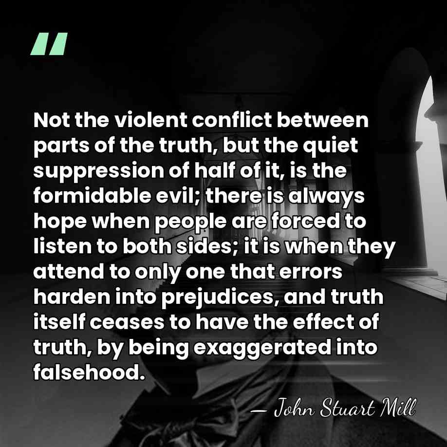 Not the violent conflict between parts of the truth, but the quiet&hellip; - John Stuart Mill