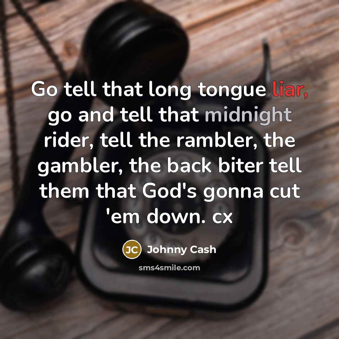“Go tell that long tongue liar, go and tell that…” quote by Johnny Cash