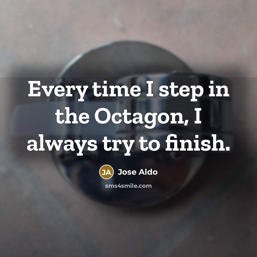 “Every time I step in the Octagon, I always try…” quote by Jose Aldo