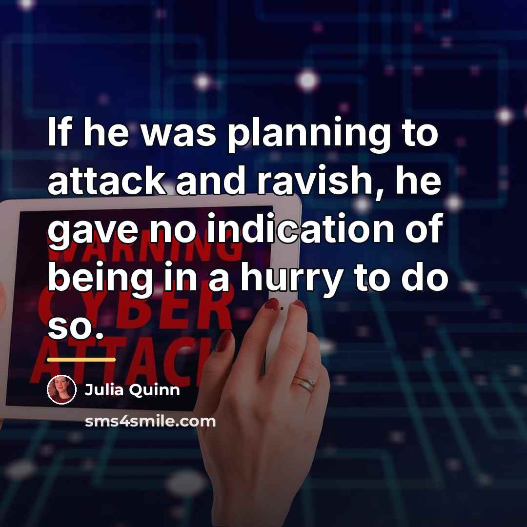 “If he was planning to attack and ravish, he gave…” quote by Julia Quinn