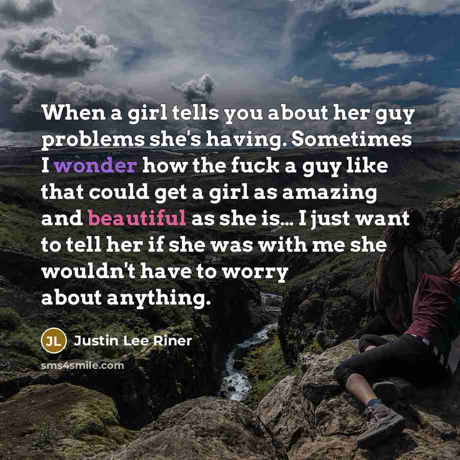 “When a girl tells you about her guy problems she's…” quote by Justin Lee Riner