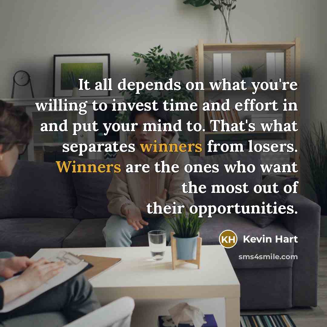“It all depends on what you're willing to invest time…” quote by Kevin Hart