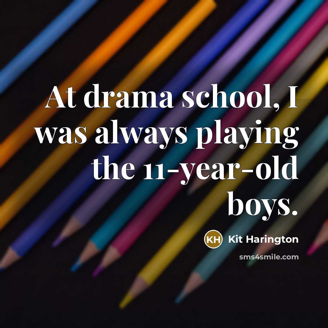 “At drama school, I was always playing the 11-year-old boys.…” quote by Kit Harington