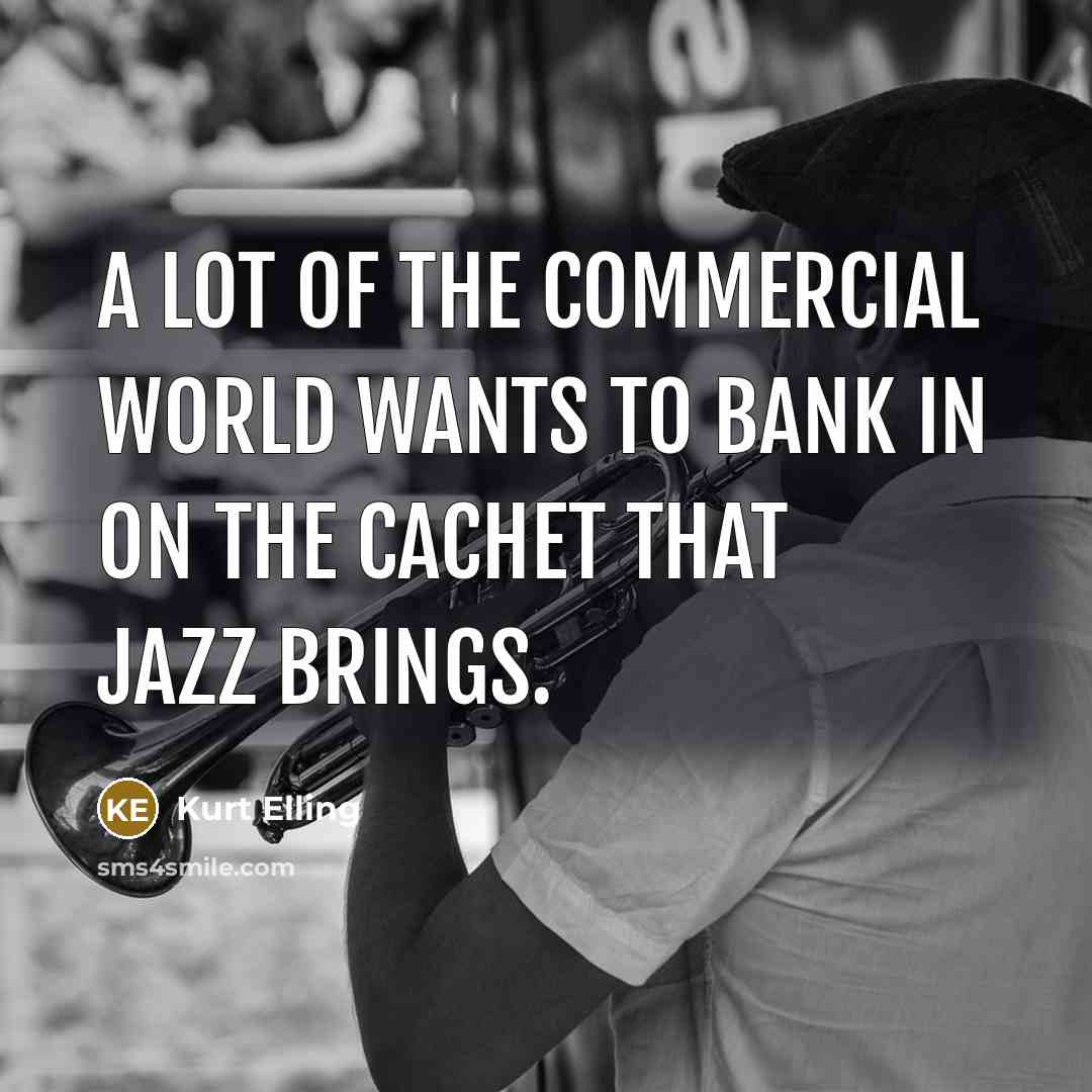 “A lot of the commercial world wants to bank in…” quote by Kurt Elling