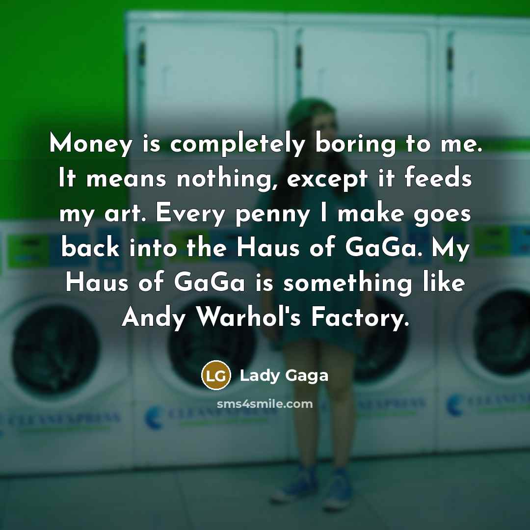 “Money is completely boring to me. It means nothing, except…” quote by Lady Gaga