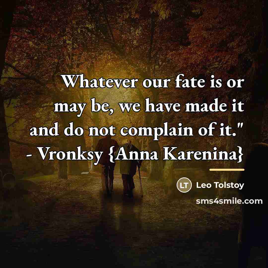 “Whatever our fate is or may be, we have made…” quote by Leo Tolstoy