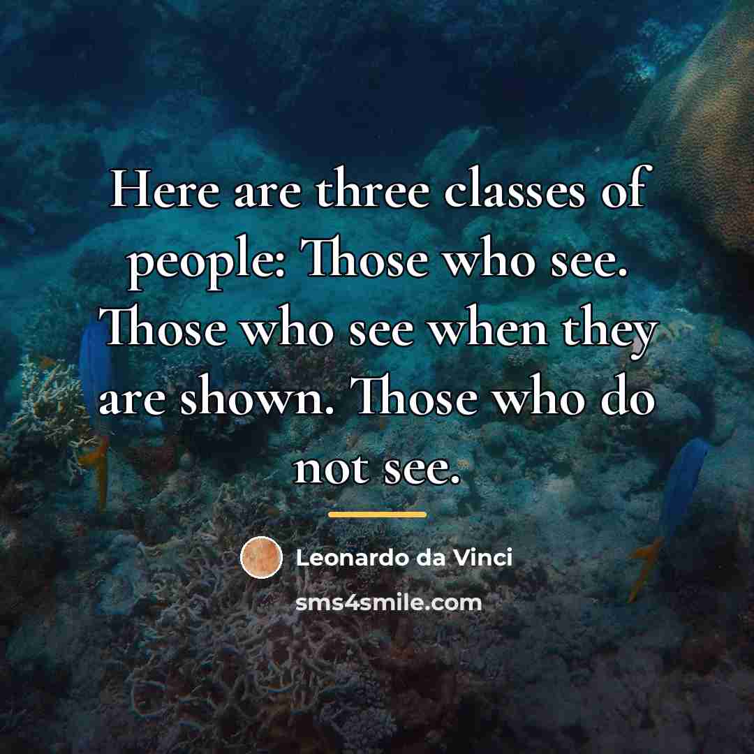 “Here are three classes of people: Those who see. Those…” quote by Leonardo Da Vinci