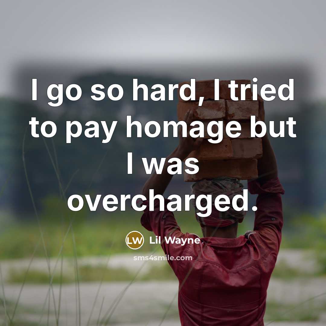 “I go so hard, I tried to pay homage but…” quote by Lil Wayne