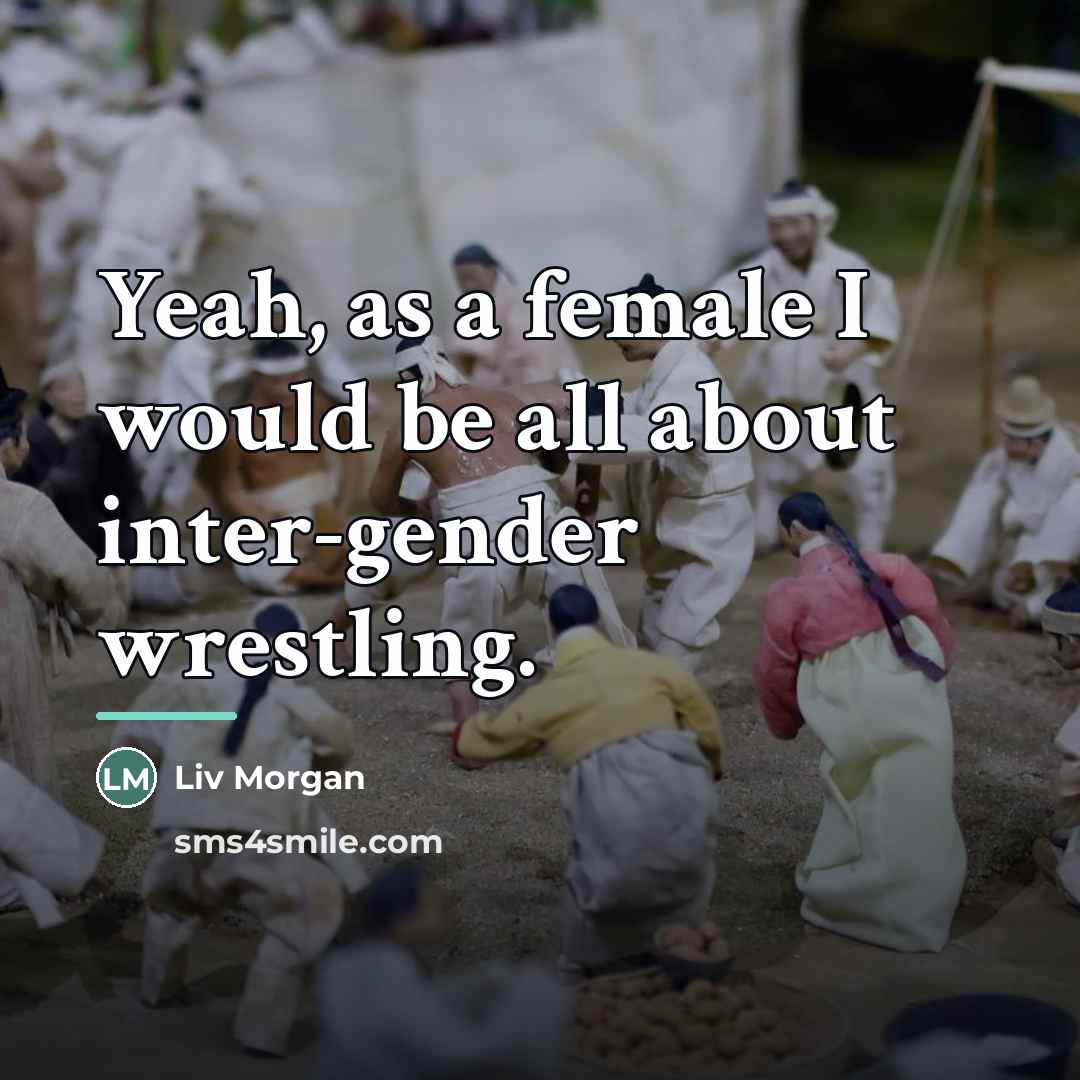 “Yeah, as a female I would be all about inter-gender…” quote by Liv Morgan