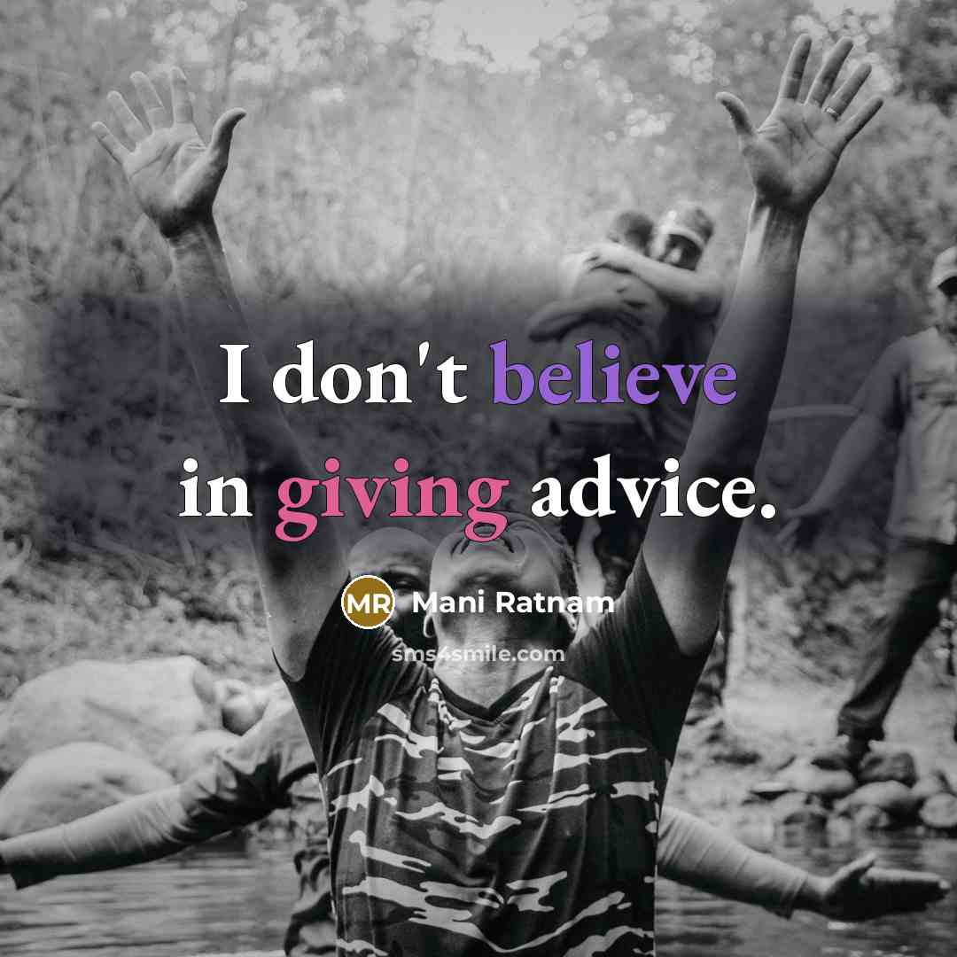 “I don't believe in giving advice.…” quote by Mani Ratnam