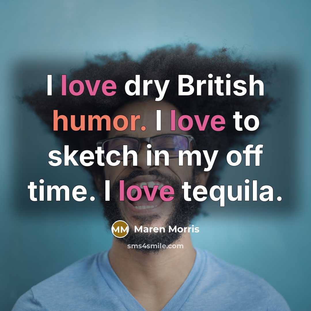 “I love dry British humor. I love to sketch in…” quote by Maren Morris
