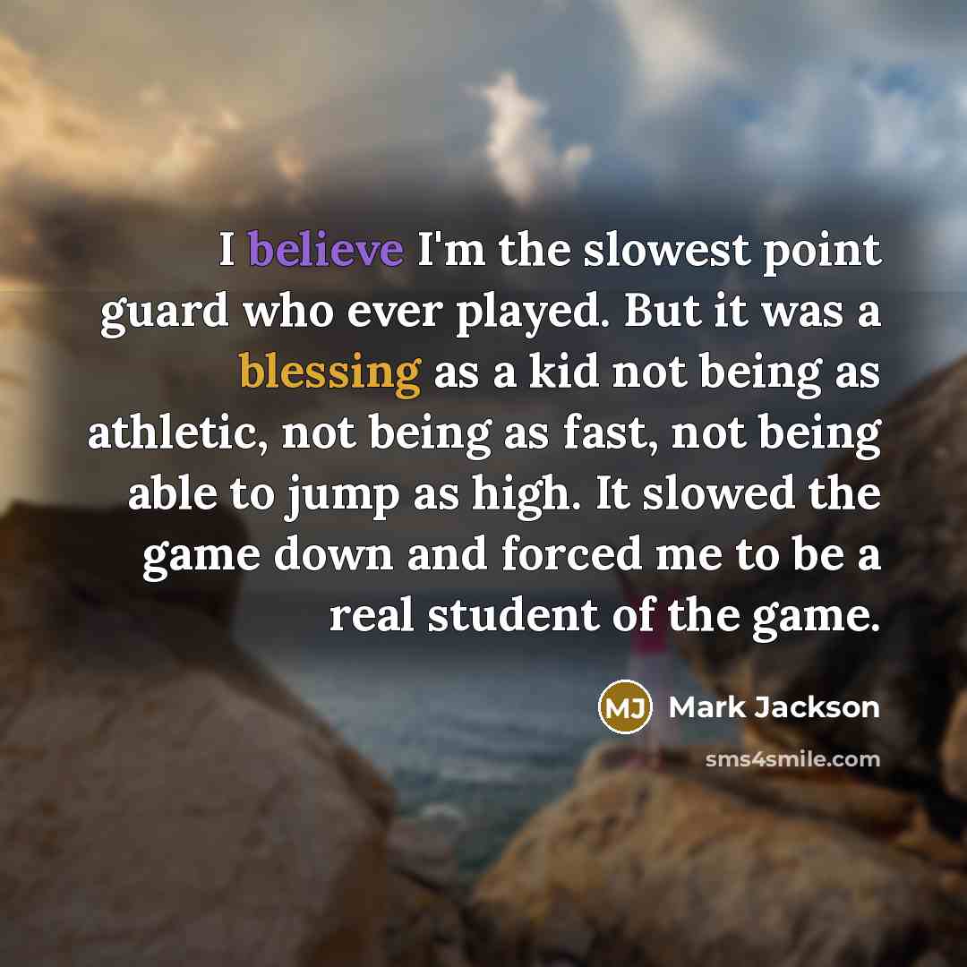 “I believe I'm the slowest point guard who ever played.…” quote by Mark Jackson
