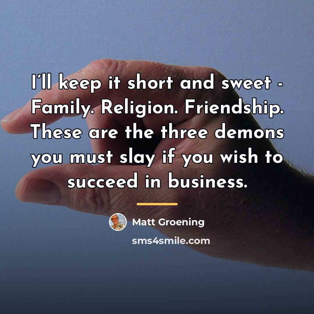 “I’ll keep it short and sweet - Family. Religion. Friendship.…” quote by Matt Groening