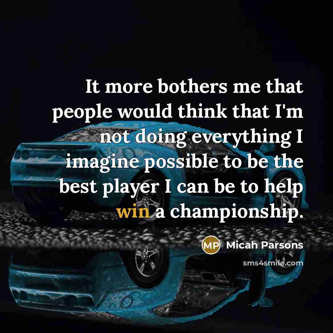 “It more bothers me that people would think that I'm…” quote by Micah Parsons