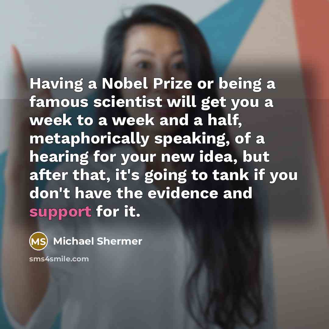 “Having a Nobel Prize or being a famous scientist will…” quote by Michael Shermer
