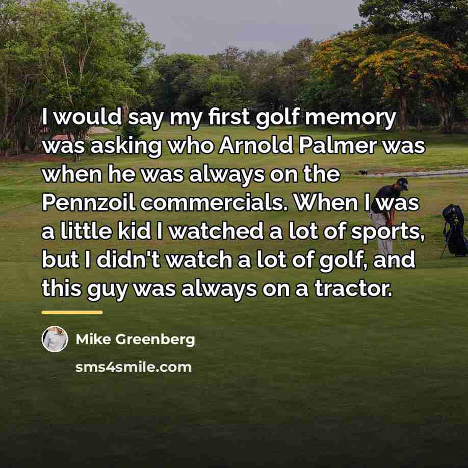 “I would say my first golf memory was asking who…” quote by Mike Greenberg