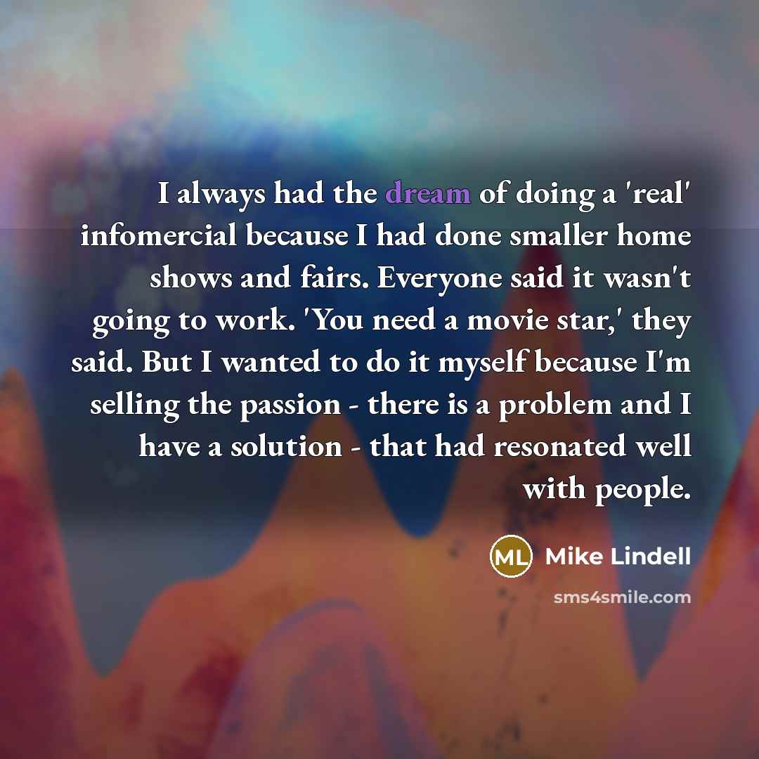 “I always had the dream of doing a 'real' infomercial…” quote by Mike Lindell