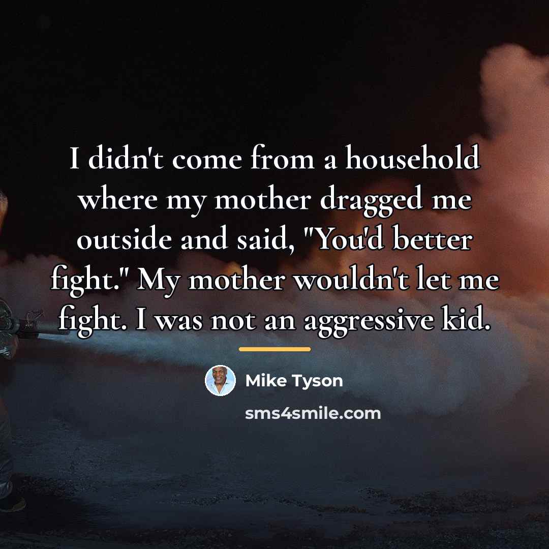 “I didn't come from a household where my mother dragged…” quote by Mike Tyson