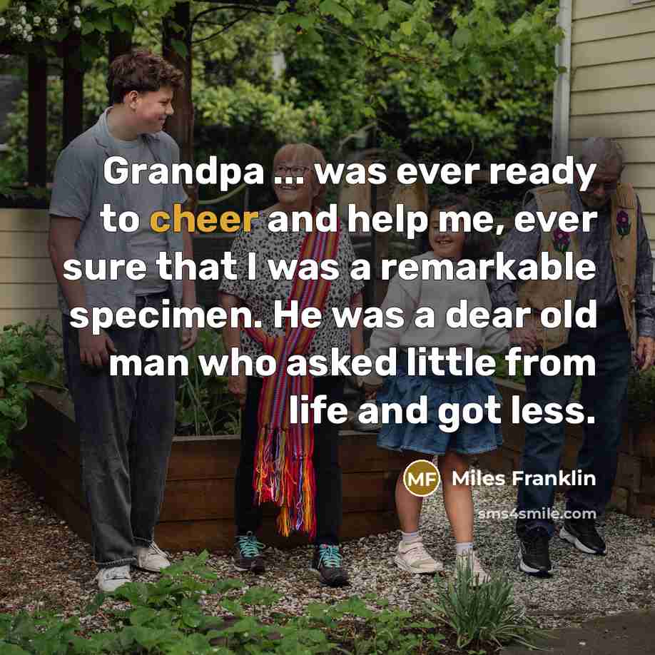 “Grandpa ... was ever ready to cheer and help me,…” quote by Miles Franklin