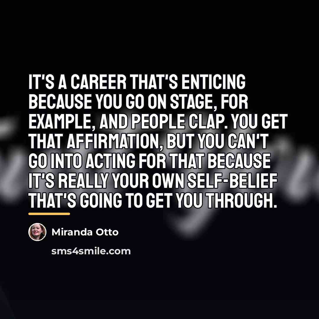 “It's a career that's enticing because you go on stage,…” quote by Miranda Otto