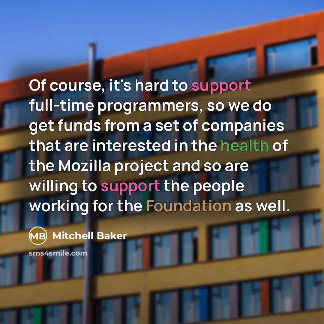 “Of course, it's hard to support full-time programmers, so we…” quote by Mitchell Baker