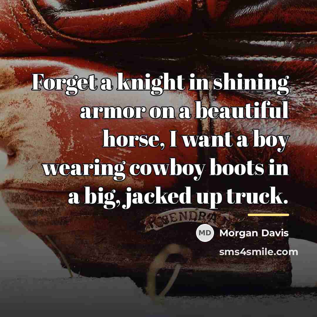 “Forget a knight in shining armor on a beautiful horse,…” quote by Morgan Davis