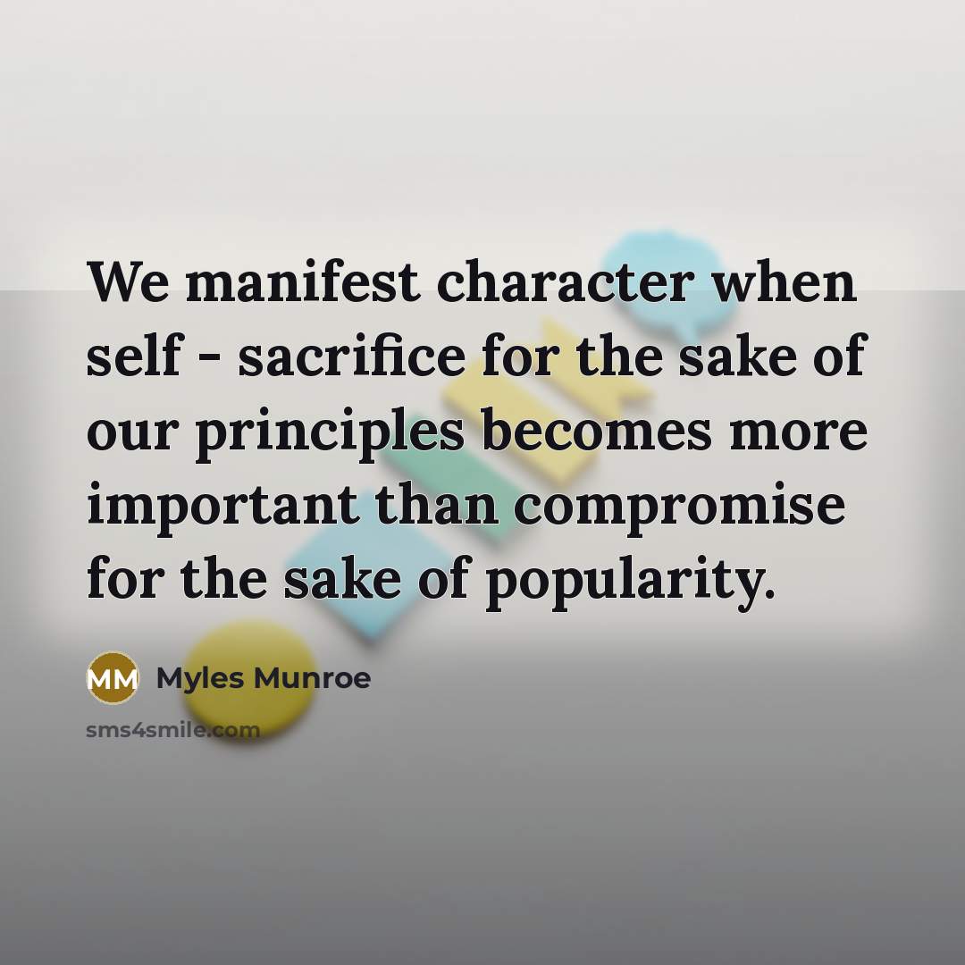 “We manifest character when self - sacrifice for the sake…” quote by Myles Munroe