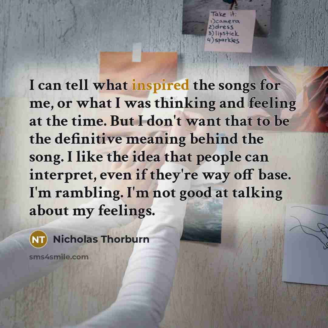“I can tell what inspired the songs for me, or…” quote by Nicholas Thorburn