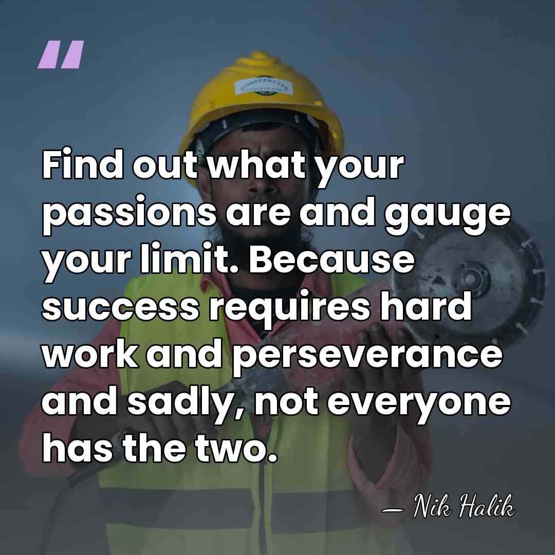 Find out what your passions are and gauge your limit. Because success&hellip; - Nik Halik
