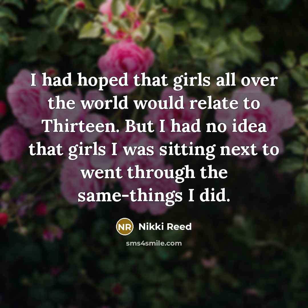 “I had hoped that girls all over the world would…” quote by Nikki Reed