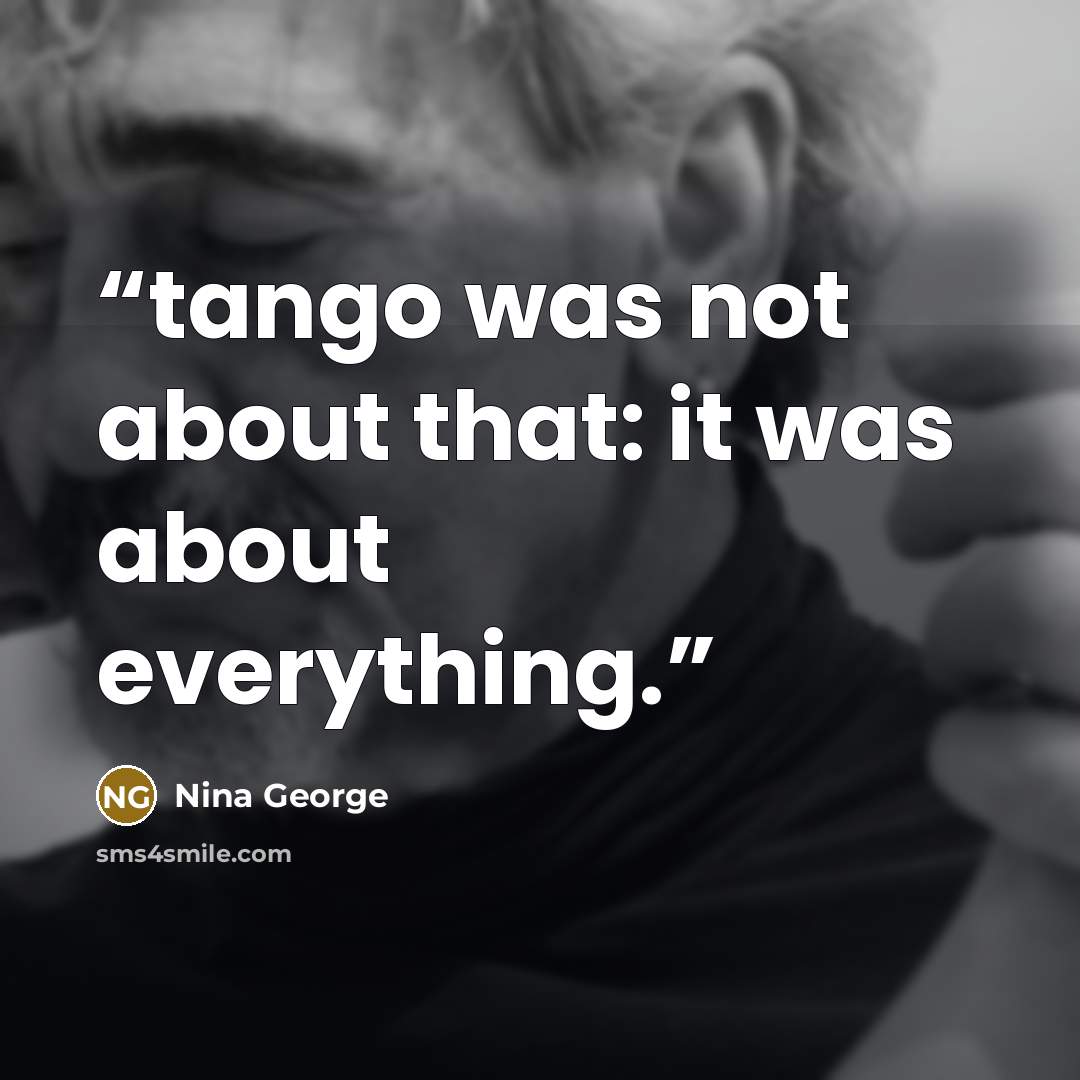 “tango was not about that: it was about everything.” quote by Nina George