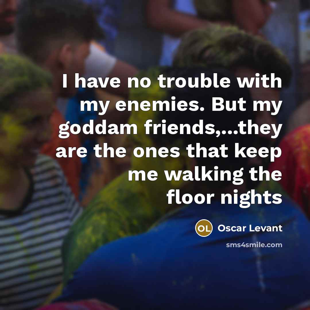 “I have no trouble with my enemies. But my goddam…” quote by Oscar Levant