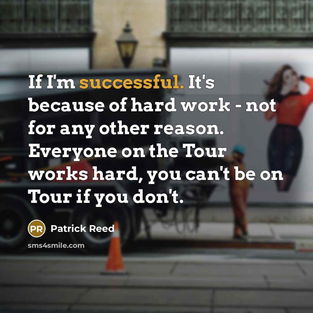 “If I'm successful. It's because of hard work - not…” quote by Patrick Reed