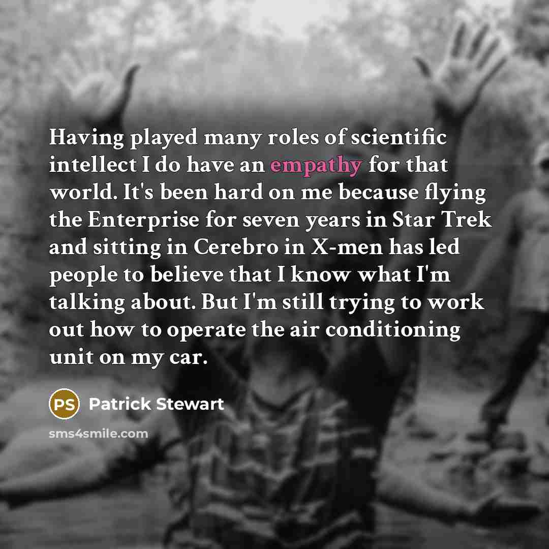 “Having played many roles of scientific intellect I do have…” quote by Patrick Stewart