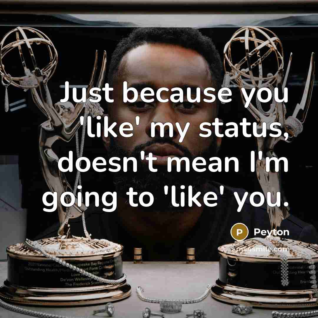 “Just because you 'like' my status, doesn't mean I'm going…” quote by Peyton