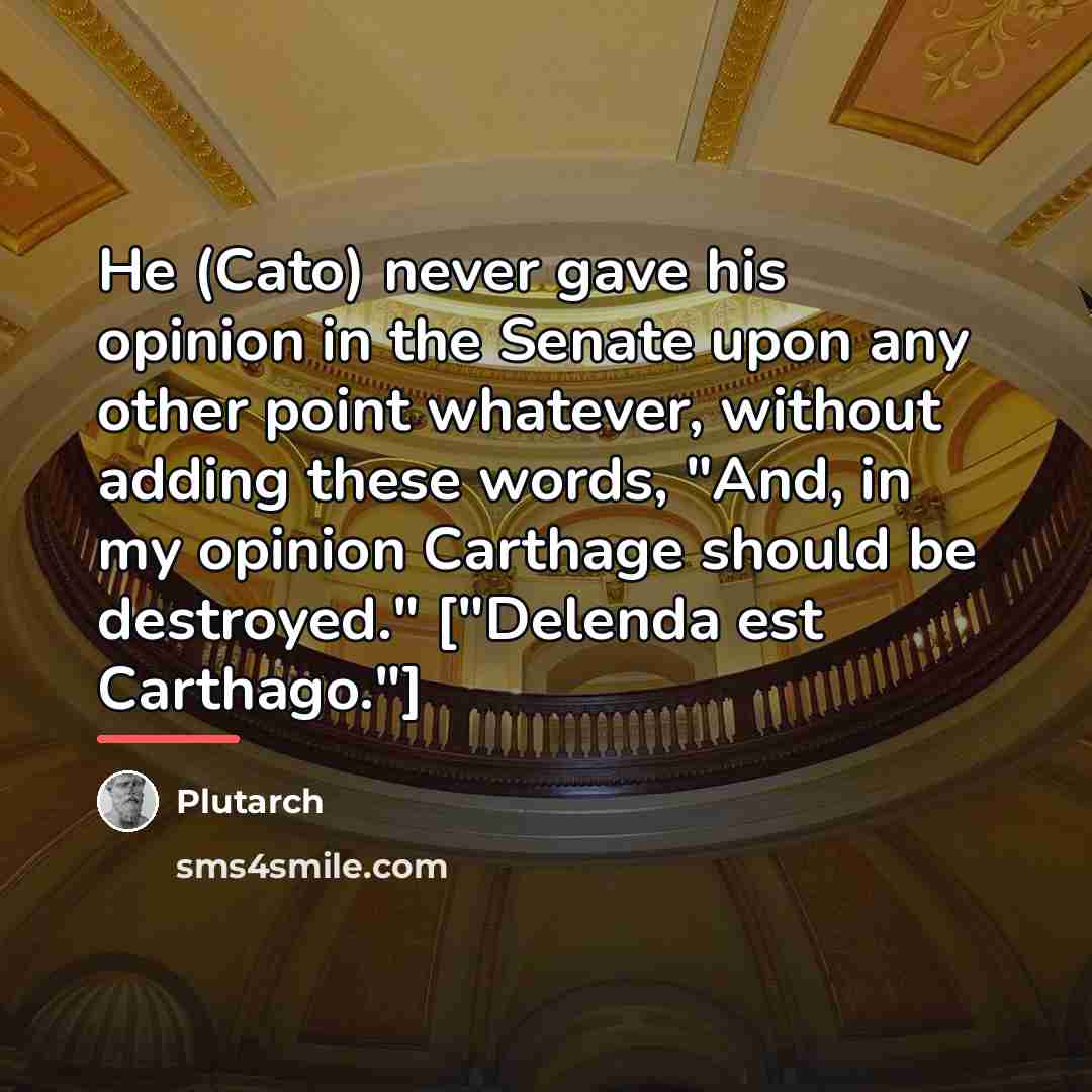 “He (Cato) never gave his opinion in the Senate upon…” quote by Plutarch