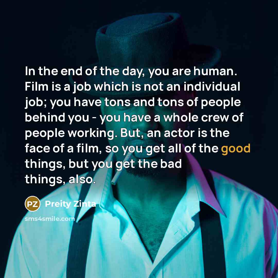 “In the end of the day, you are human. Film…” quote by Preity Zinta