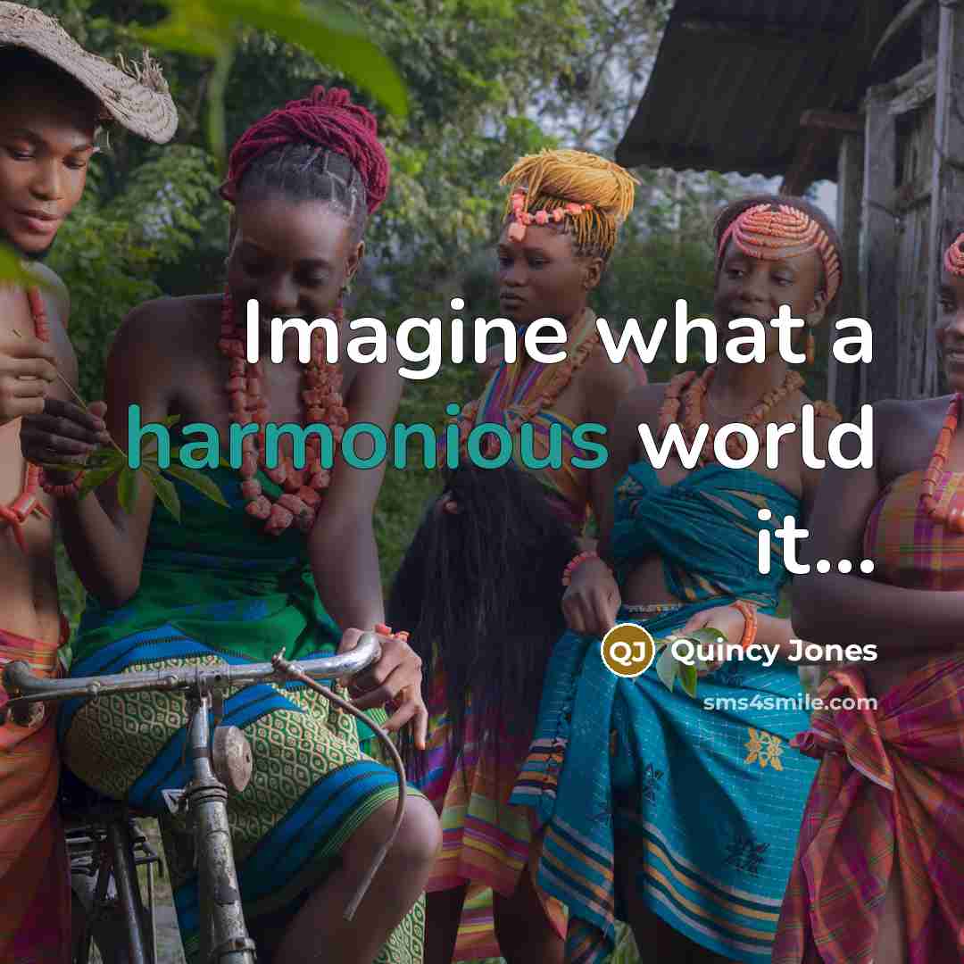“Imagine what a harmonious world it...…” quote by Quincy Jones