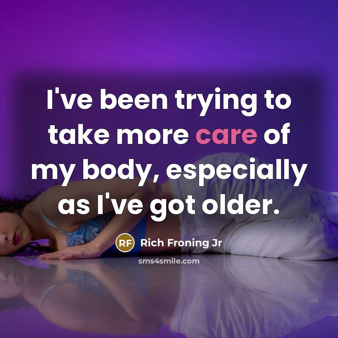 “I've been trying to take more care of my body,…” quote by Rich Froning Jr