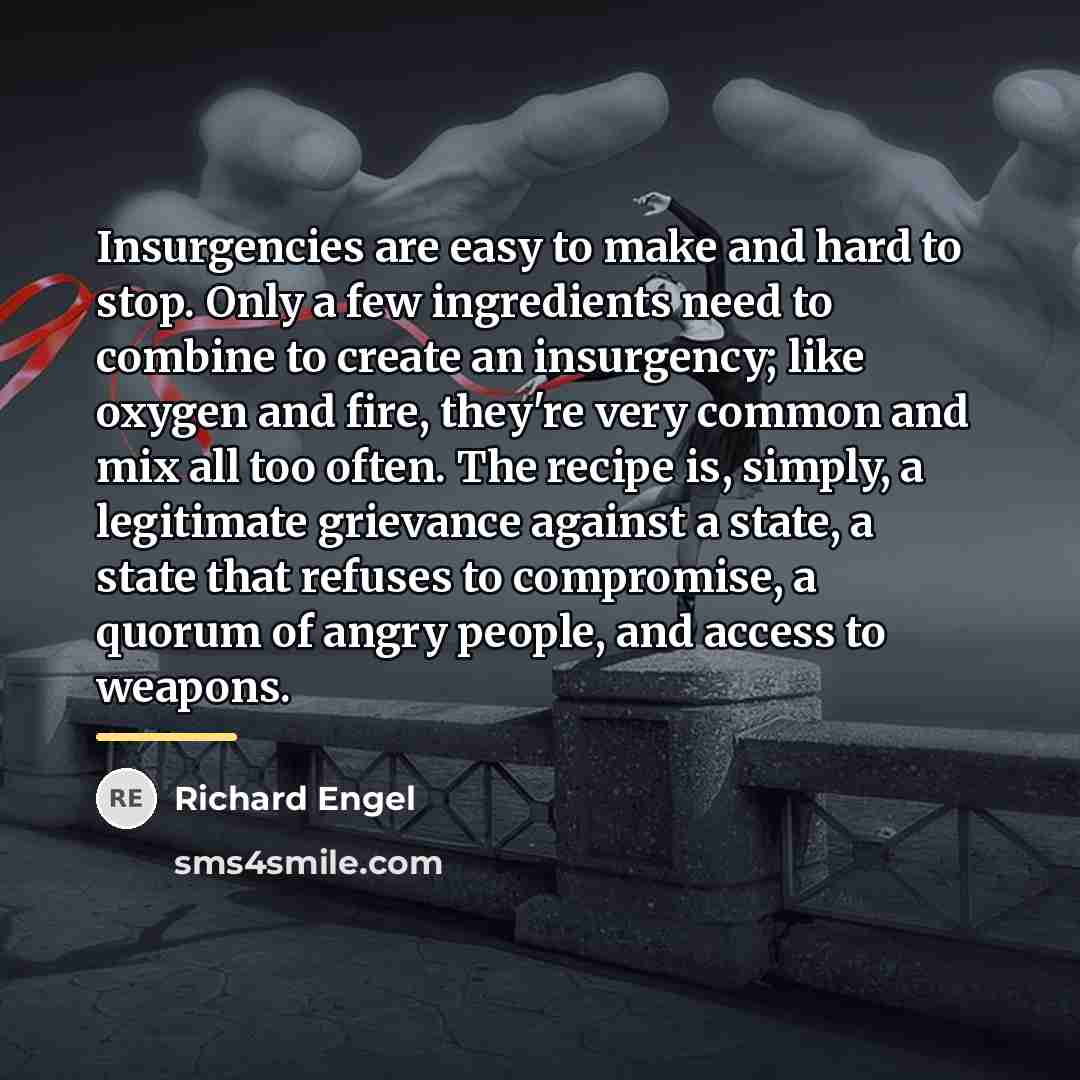 “Insurgencies are easy to make and hard to stop. Only…” quote by Richard Engel